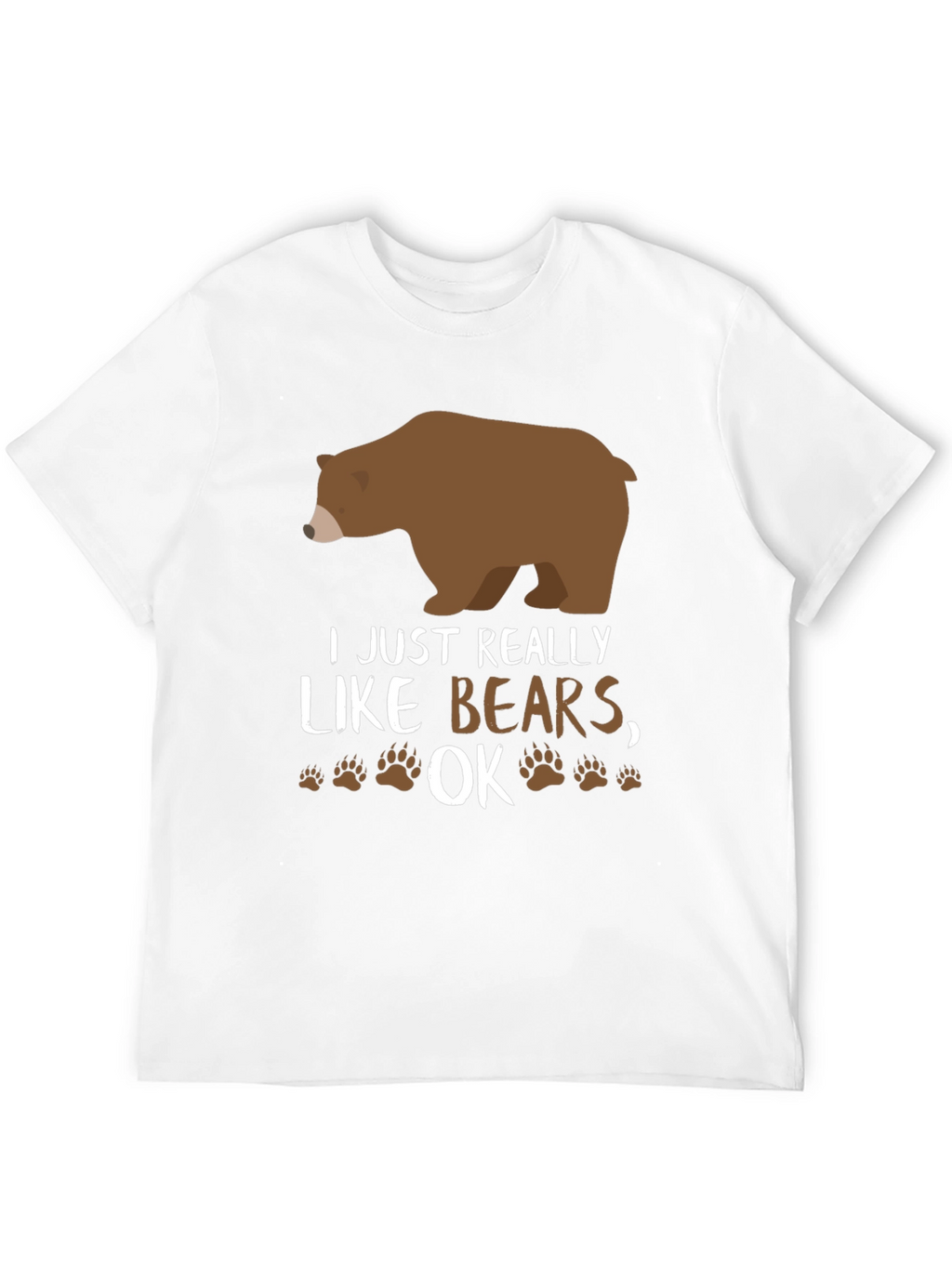 I Just Really Like Bears OK? Novelty T-Shirt