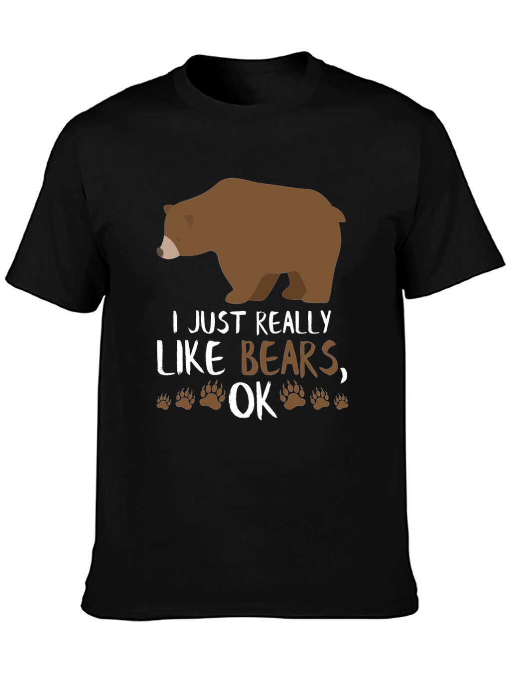 I Just Really Like Bears OK? Novelty T-Shirt