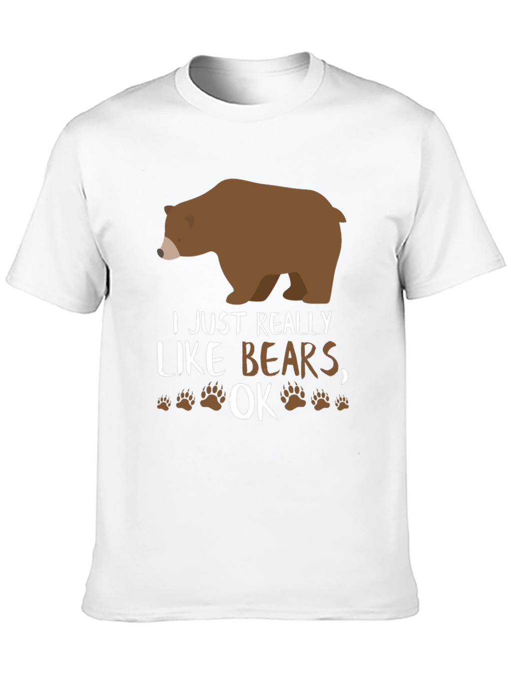 I Just Really Like Bears OK? Novelty T-Shirt
