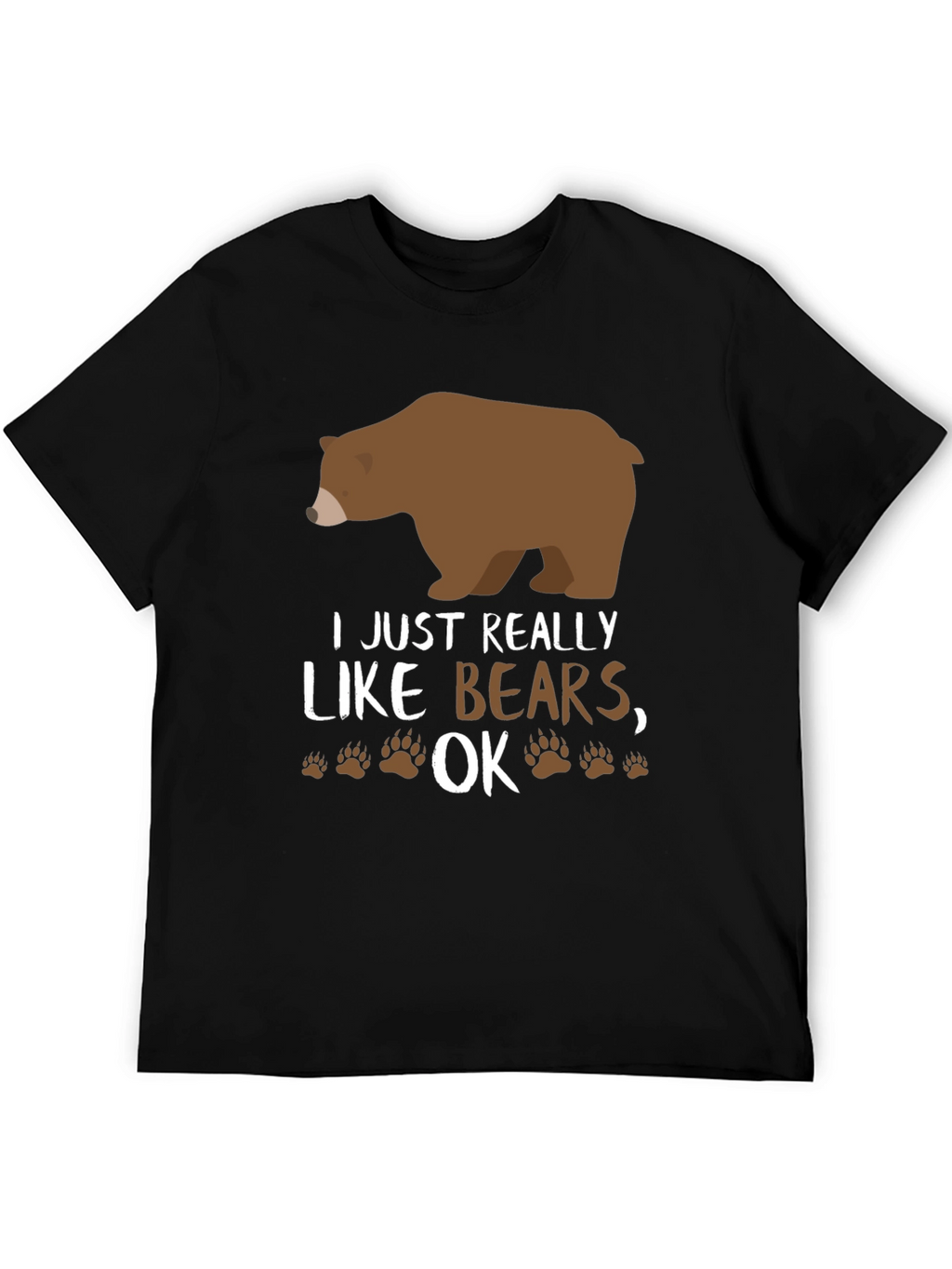 I Just Really Like Bears OK? Novelty T-Shirt