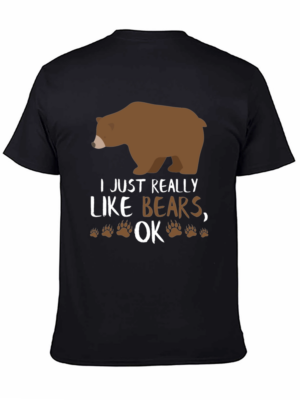 I Just Really Like Bears OK? Novelty T-Shirt