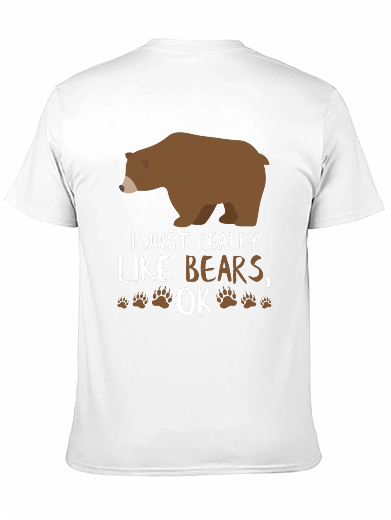 I Just Really Like Bears OK? Novelty T-Shirt
