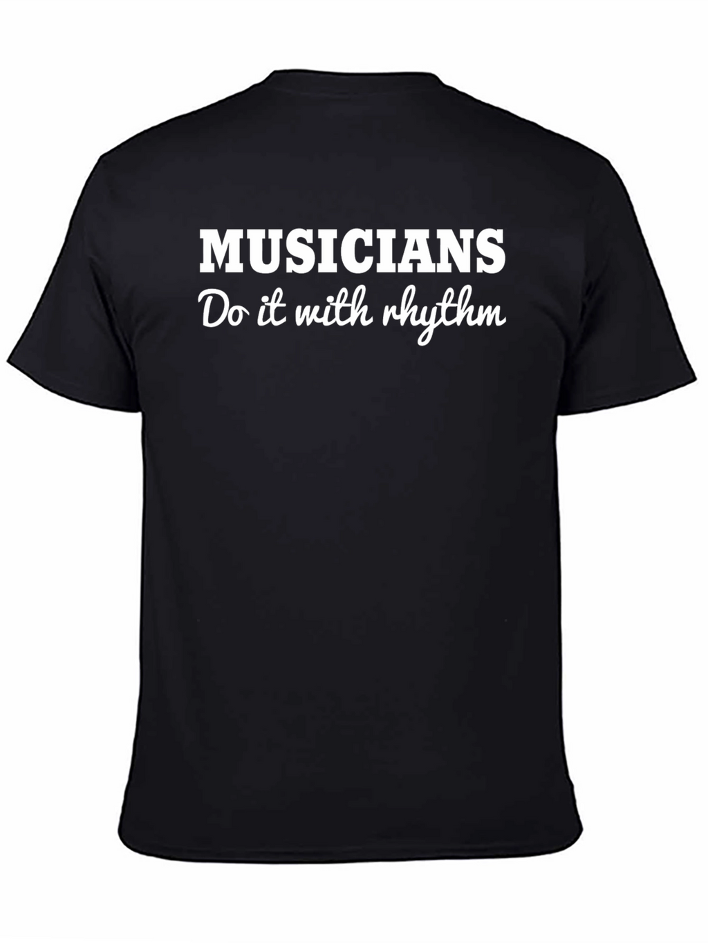Musicians Do It With Rhythm Black T-Shirt