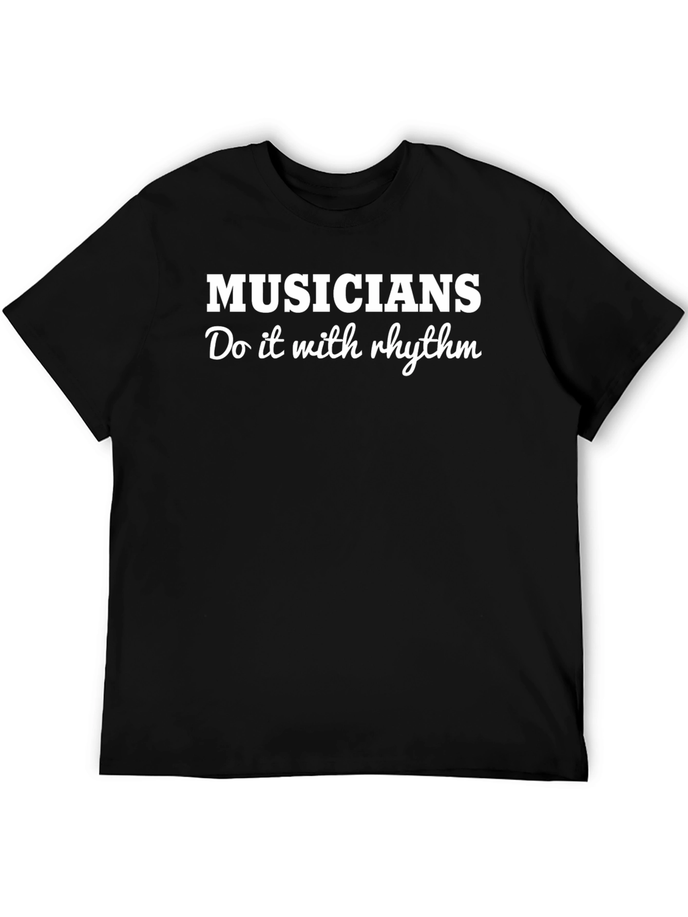 Musicians Do It With Rhythm Black T-Shirt