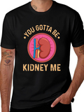 You Gotta Be Kidney Me Graphic Tee