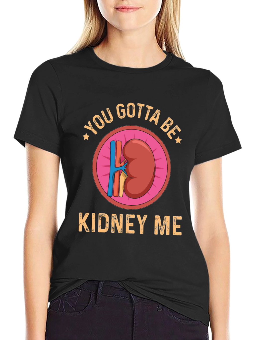 You Gotta Be Kidney Me Graphic Tee