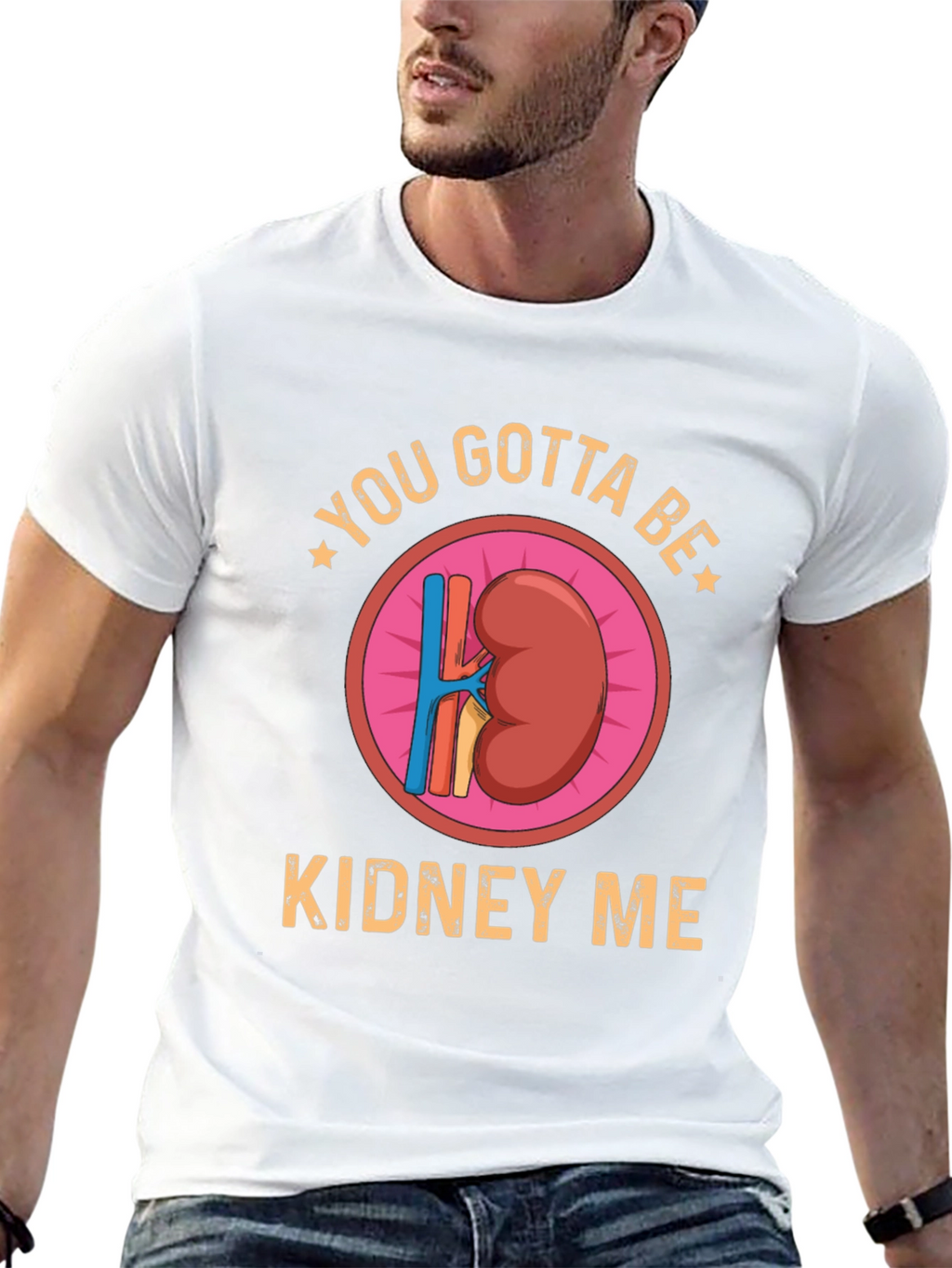 You Gotta Be Kidney Me Graphic Tee