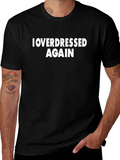 I Overdressed Again Graphic Tee