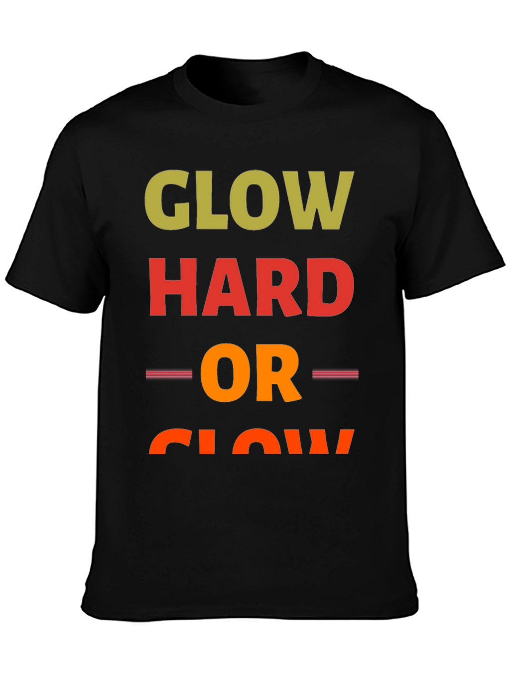 Glow Hard or Glow Home T-Shirt