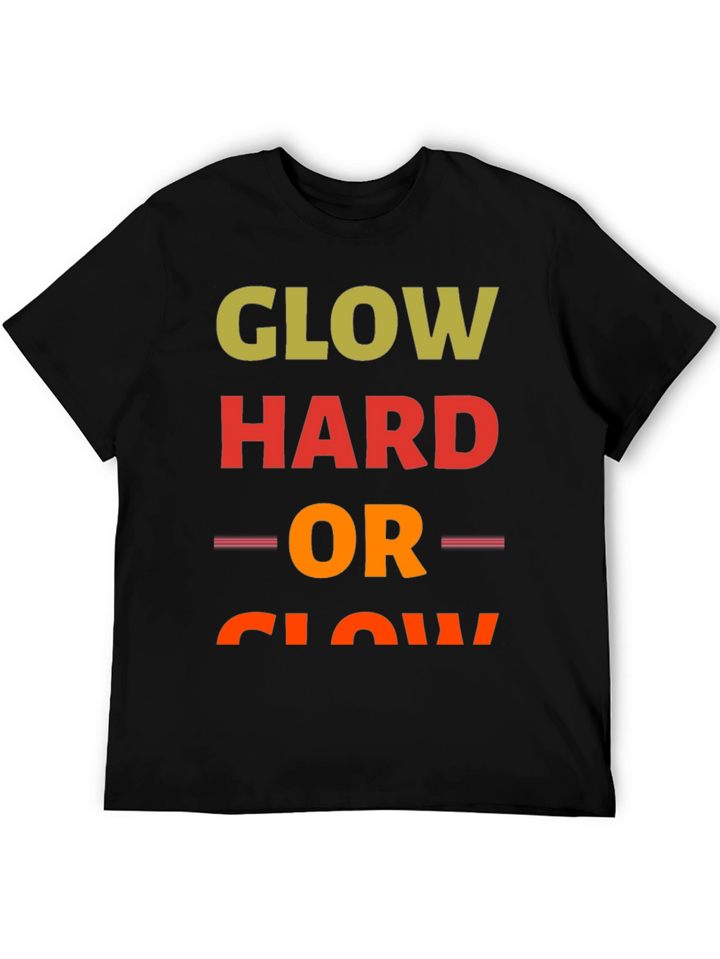 Glow Hard or Glow Home T-Shirt