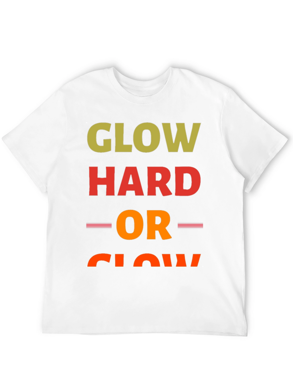 Glow Hard or Glow Home T-Shirt