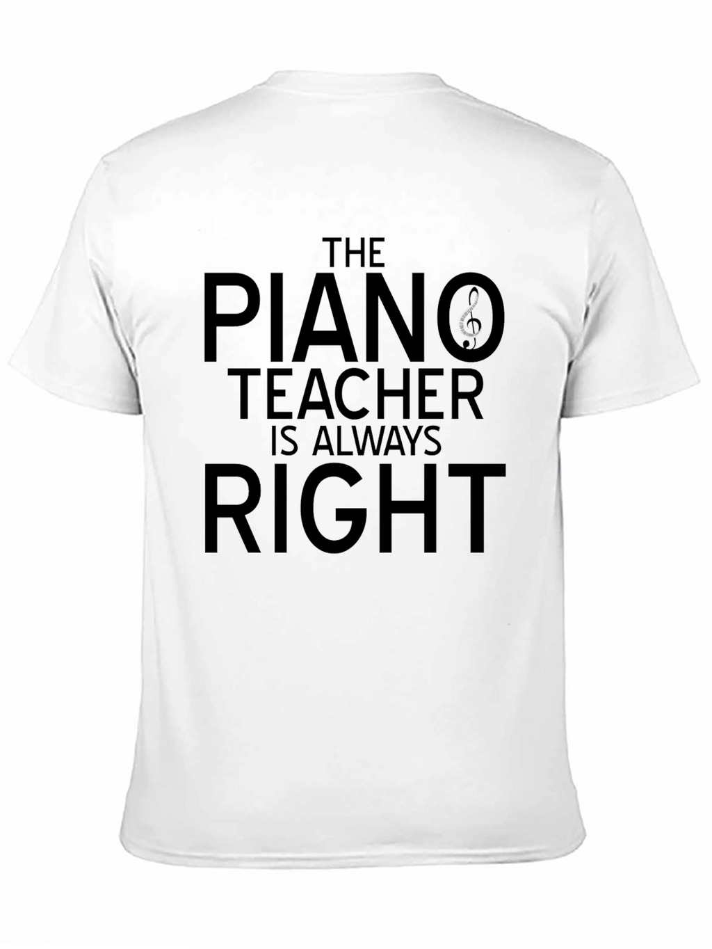 The Piano Teacher is Always Right T-Shirt