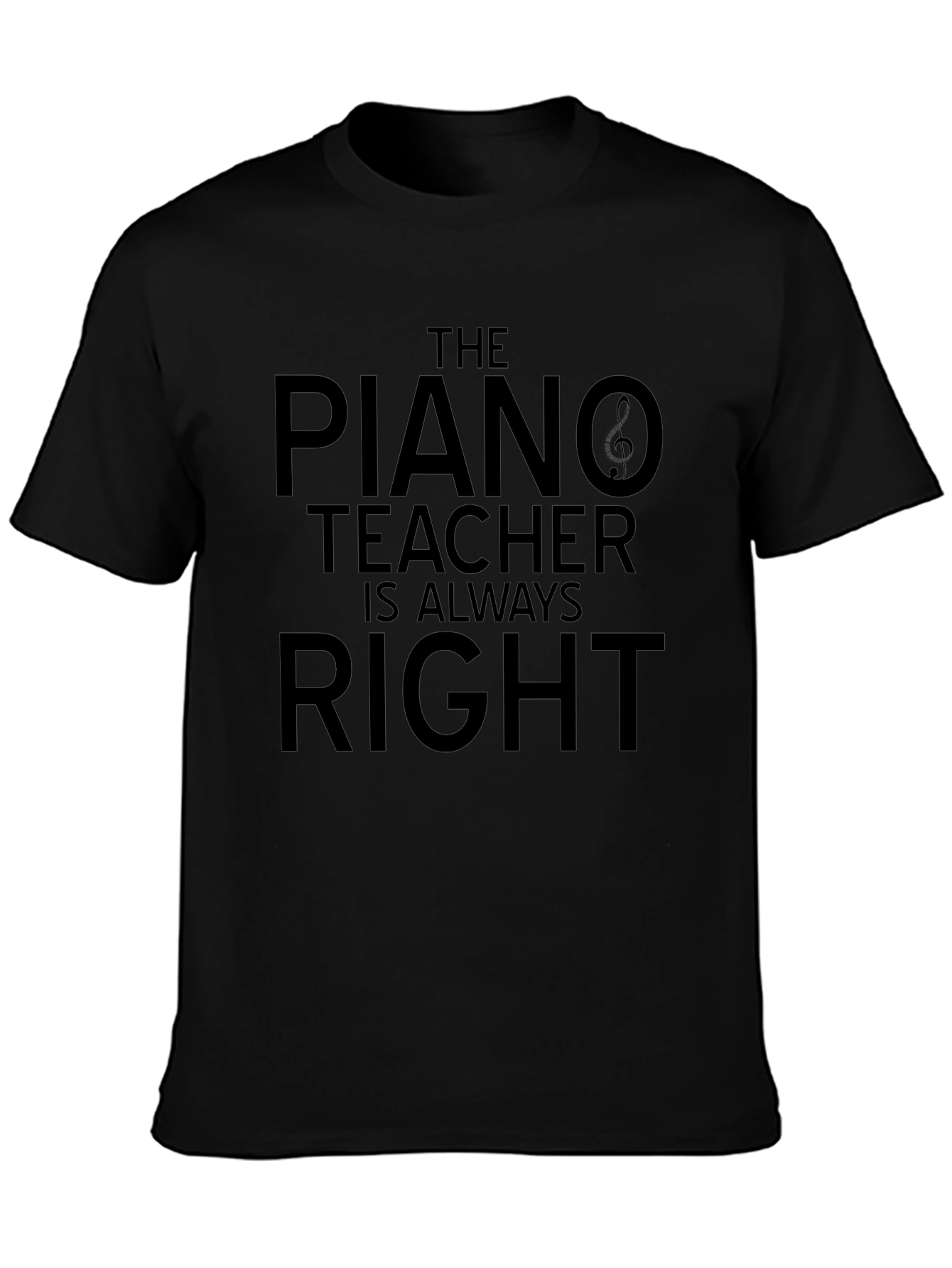 The Piano Teacher is Always Right T-Shirt