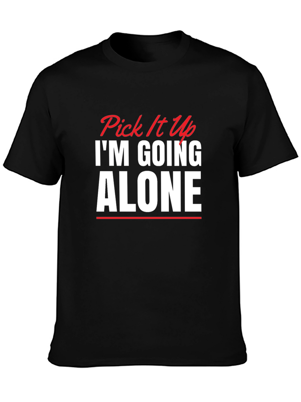 Pick It Up Im Going Alone Graphic Tee