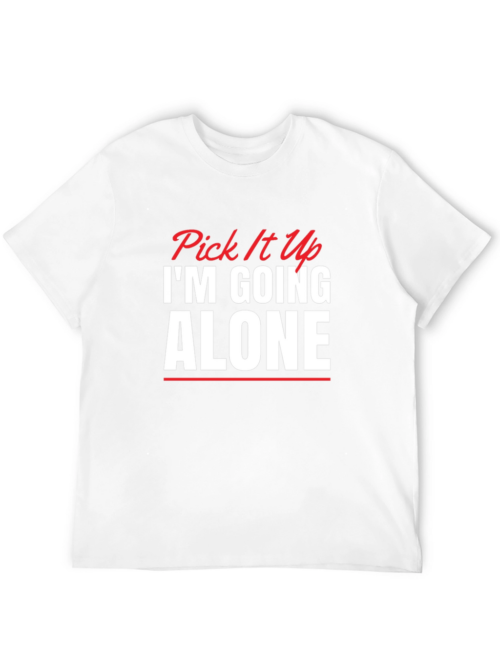 Pick It Up Im Going Alone Graphic Tee