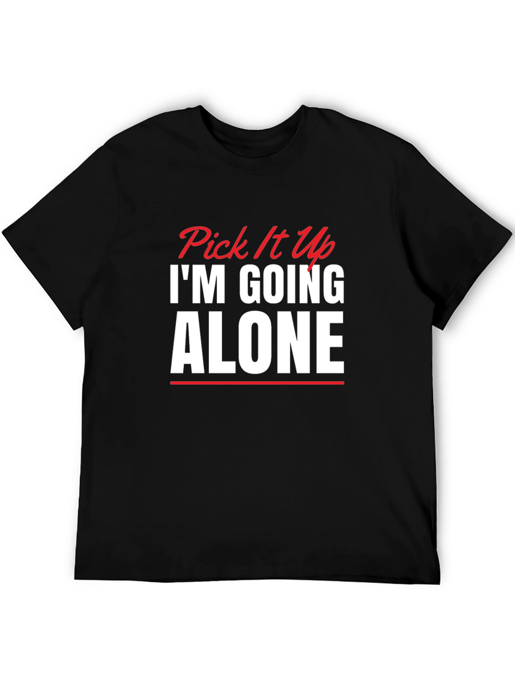 Pick It Up Im Going Alone Graphic Tee