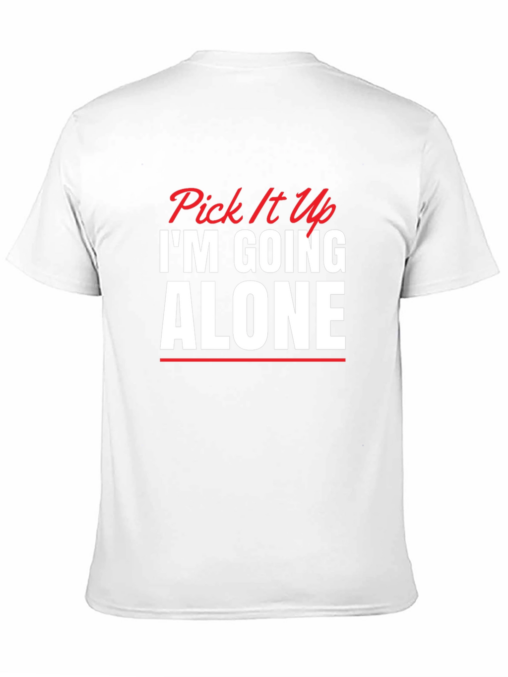 Pick It Up Im Going Alone Graphic Tee