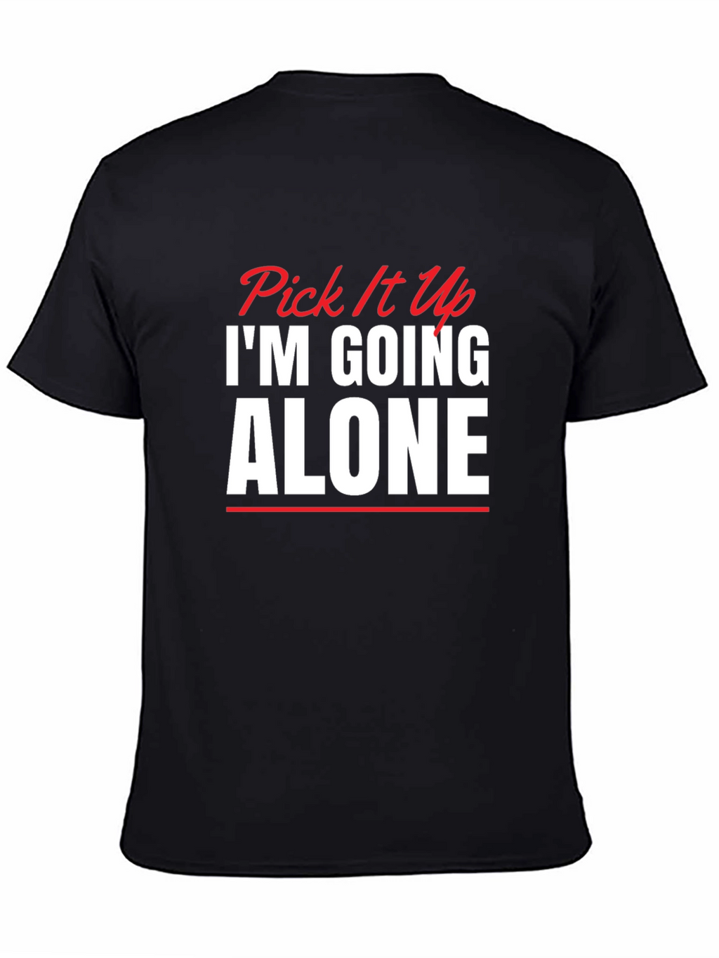Pick It Up Im Going Alone Graphic Tee