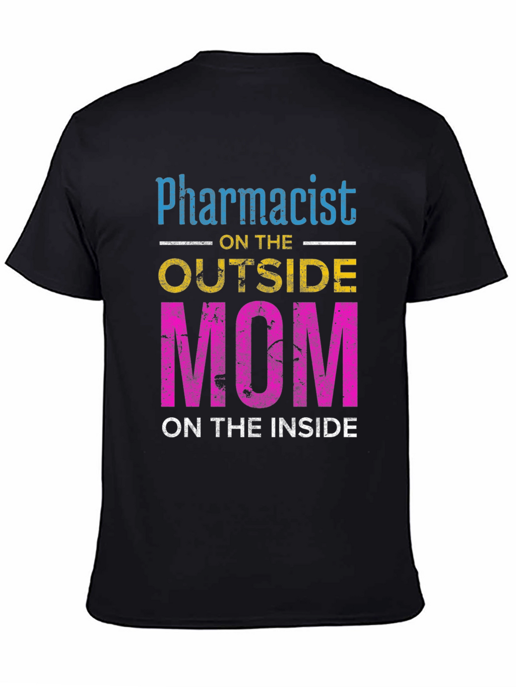 Pharmacist Mom T-Shirt - Outside Profession Inside Heart!