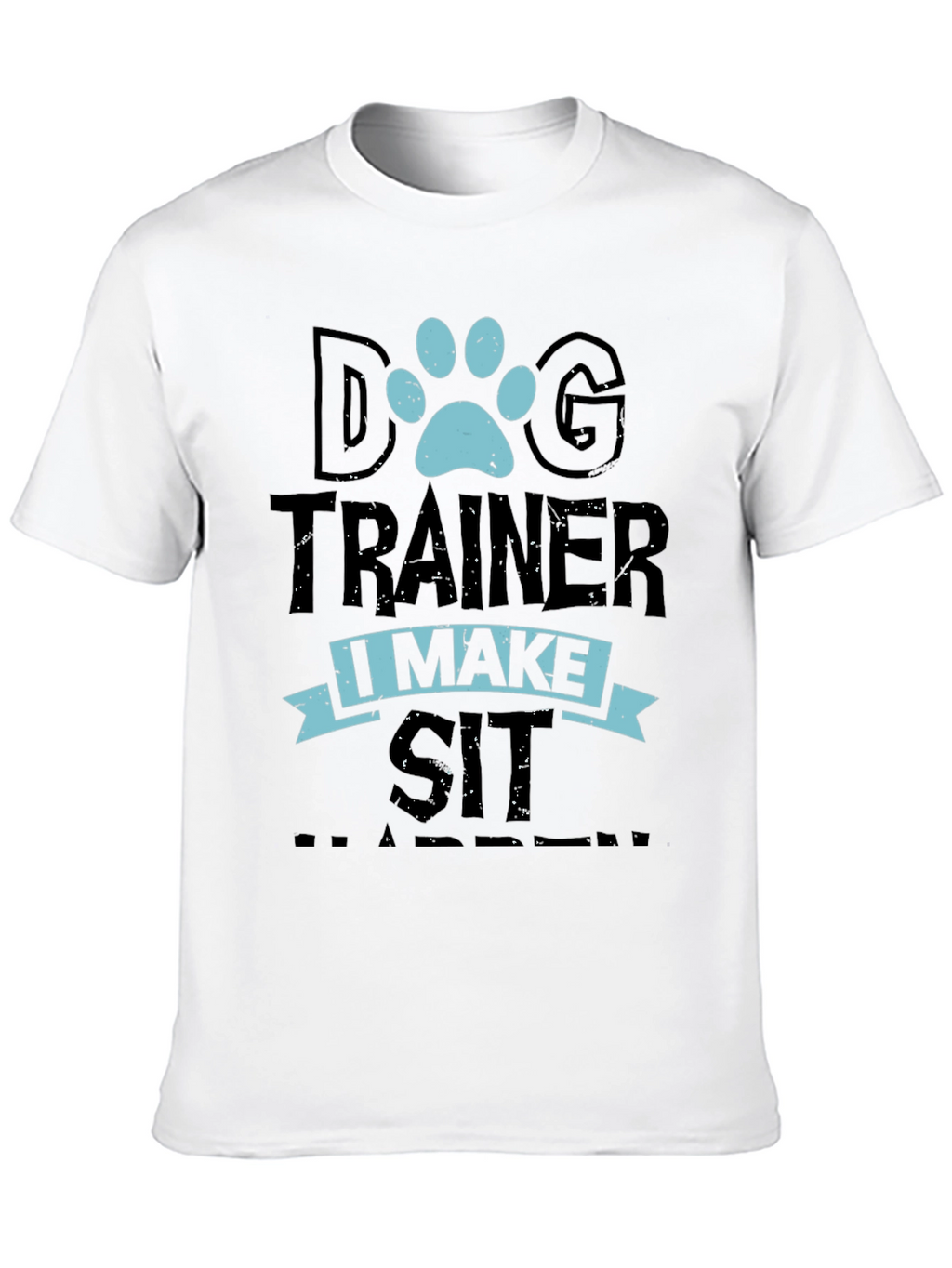 Dog Trainer T-Shirt - I Make Sit Happen Tee
