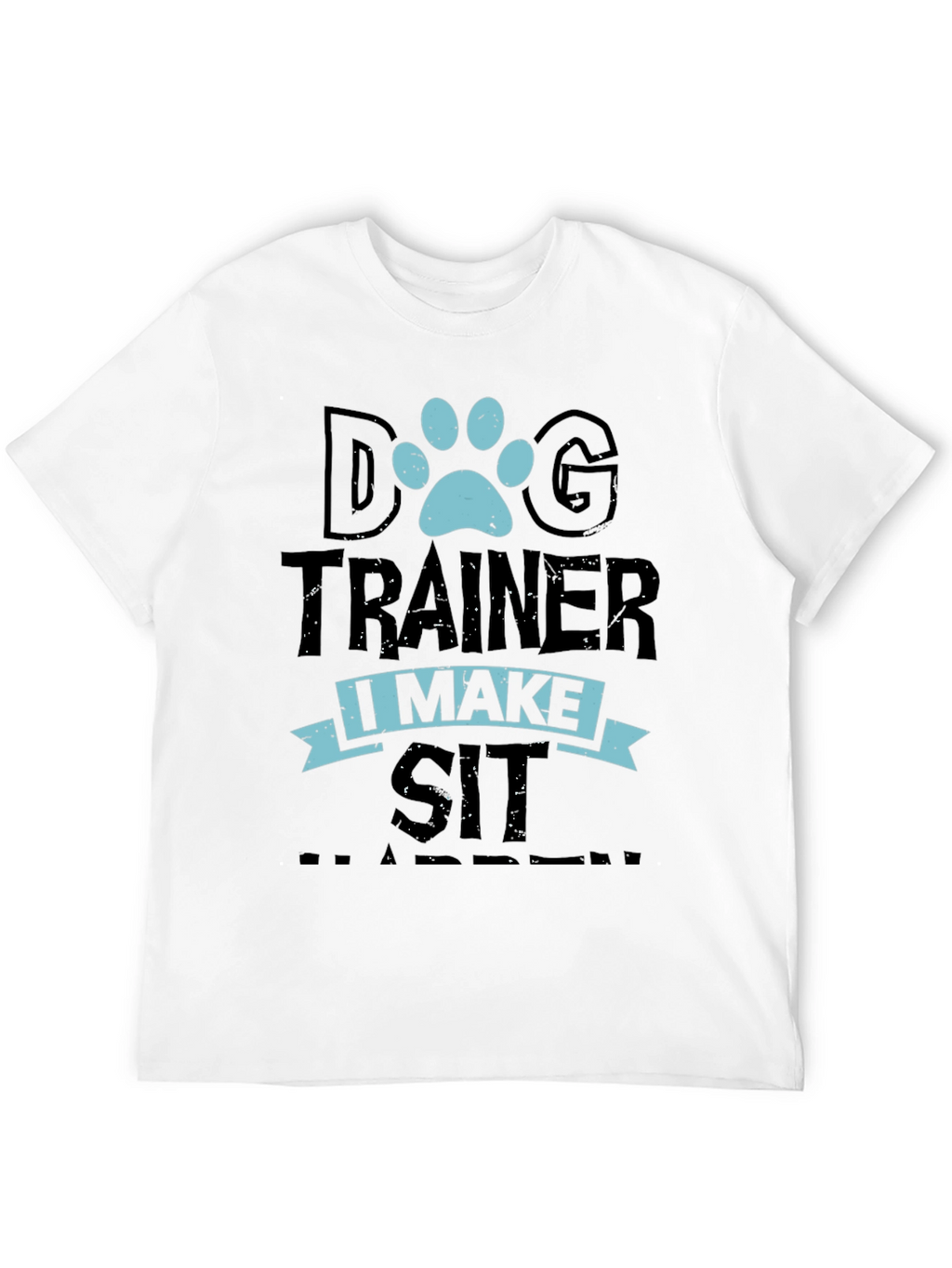 Dog Trainer T-Shirt - I Make Sit Happen Tee