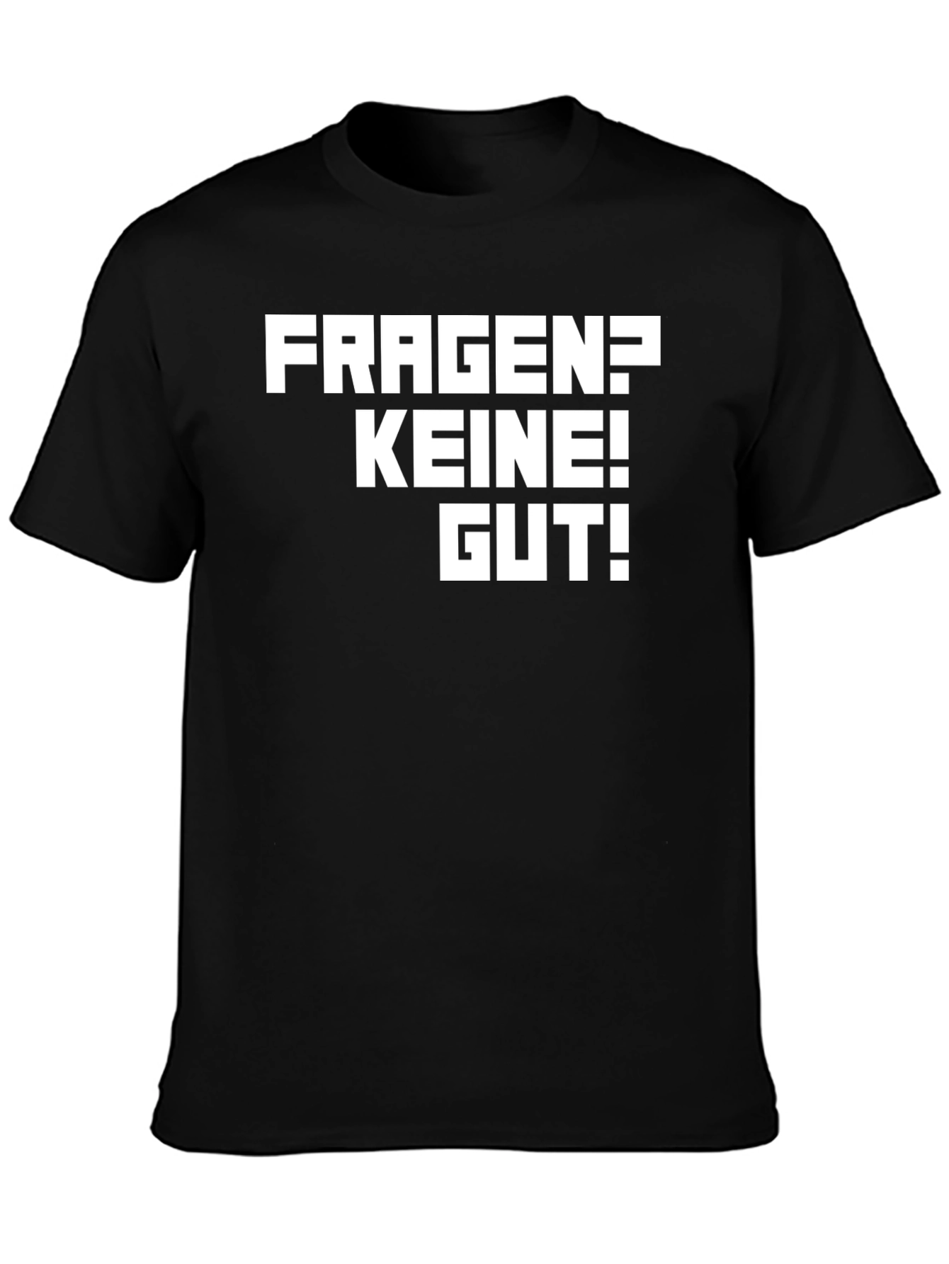 Fragen? Keine! Gut! Black T-Shirt