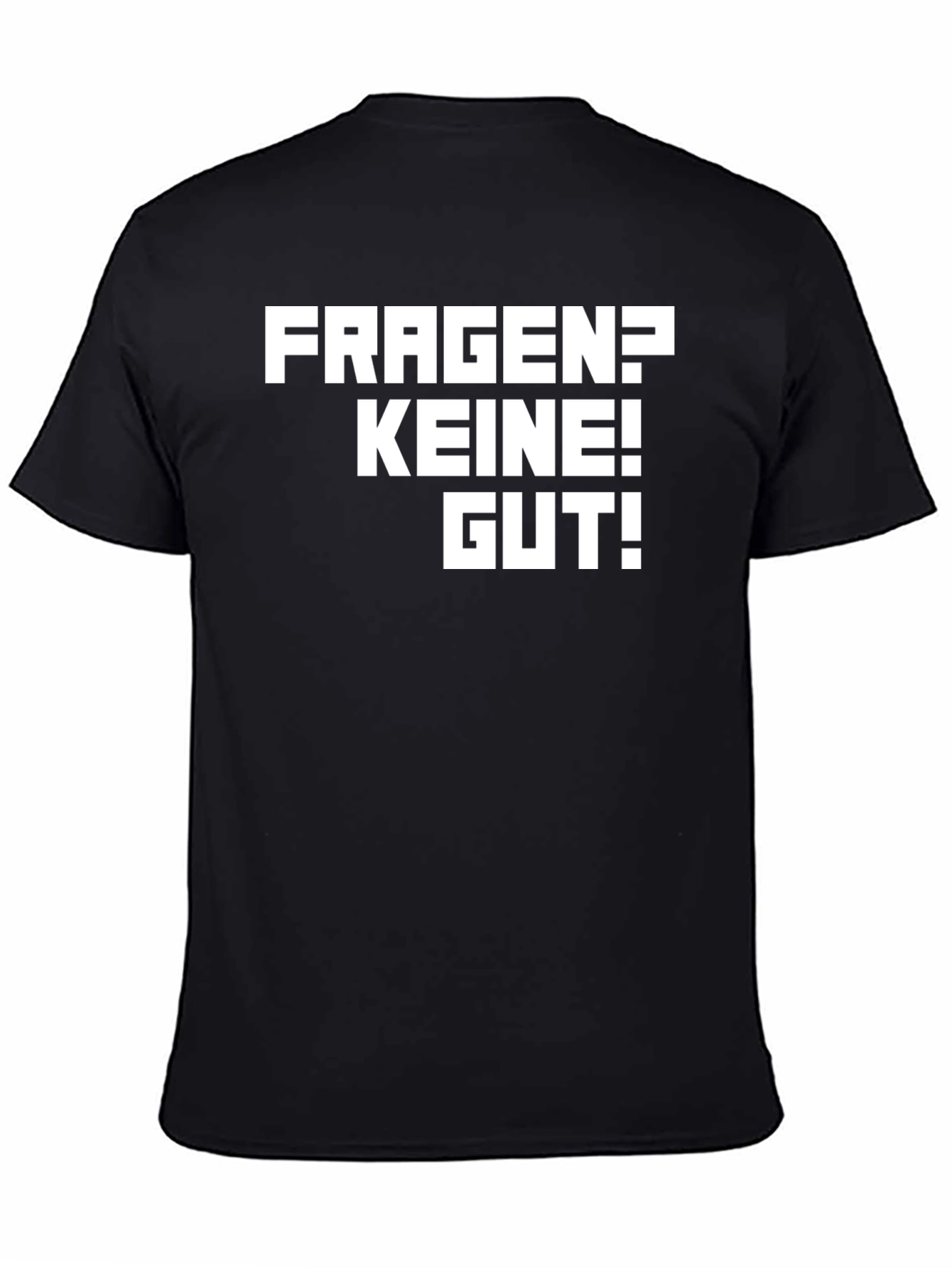Fragen? Keine! Gut! Black T-Shirt