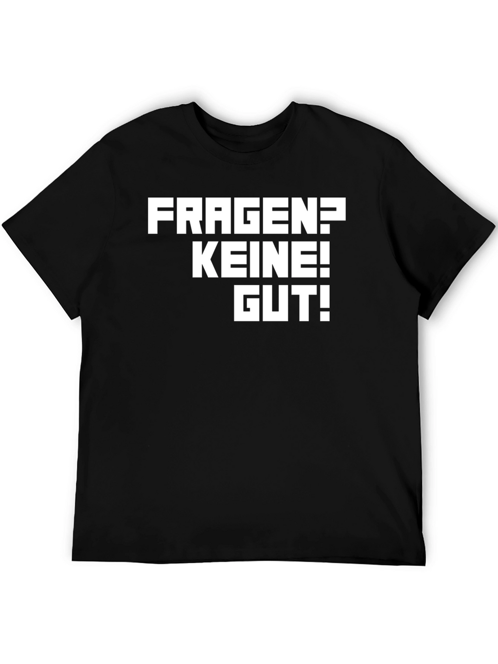 Fragen? Keine! Gut! Black T-Shirt