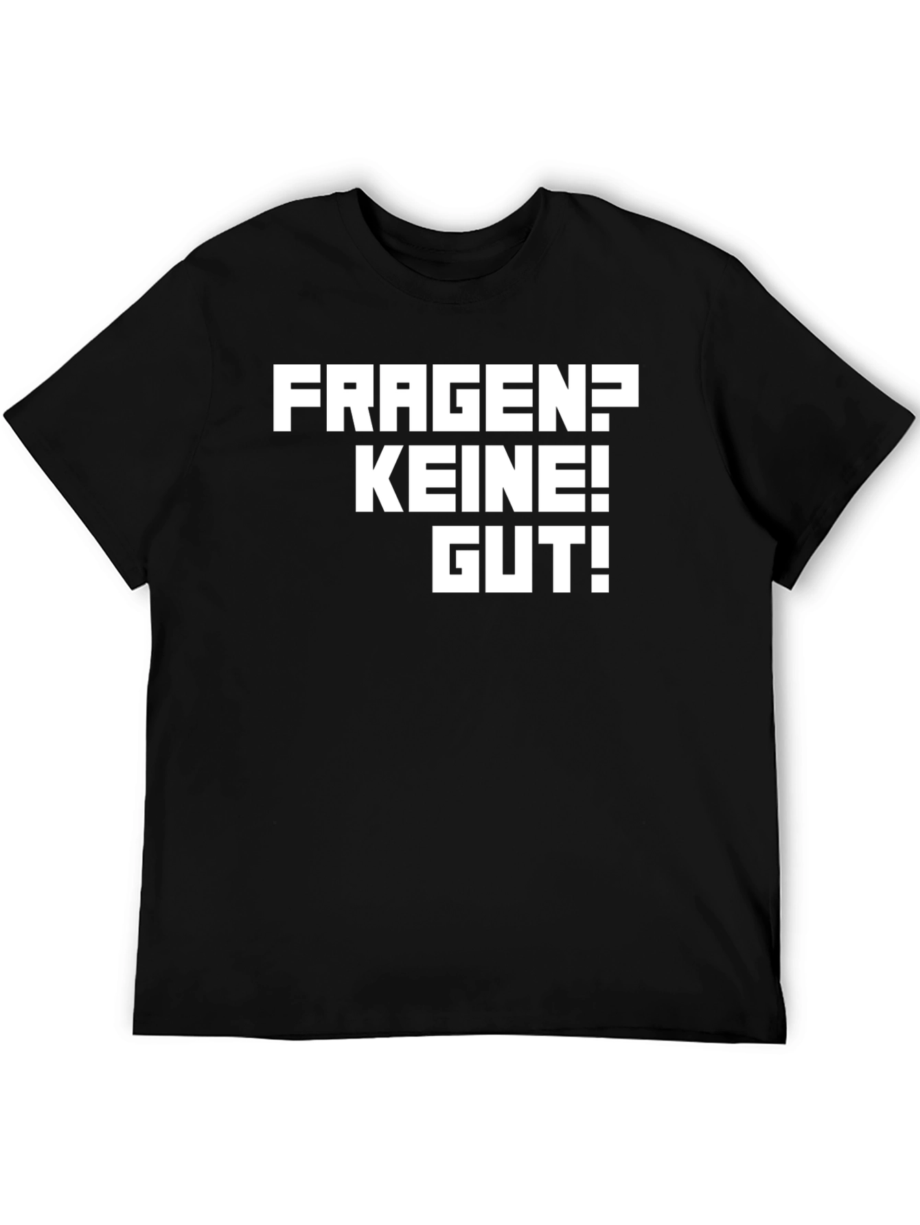Fragen? Keine! Gut! Black T-Shirt