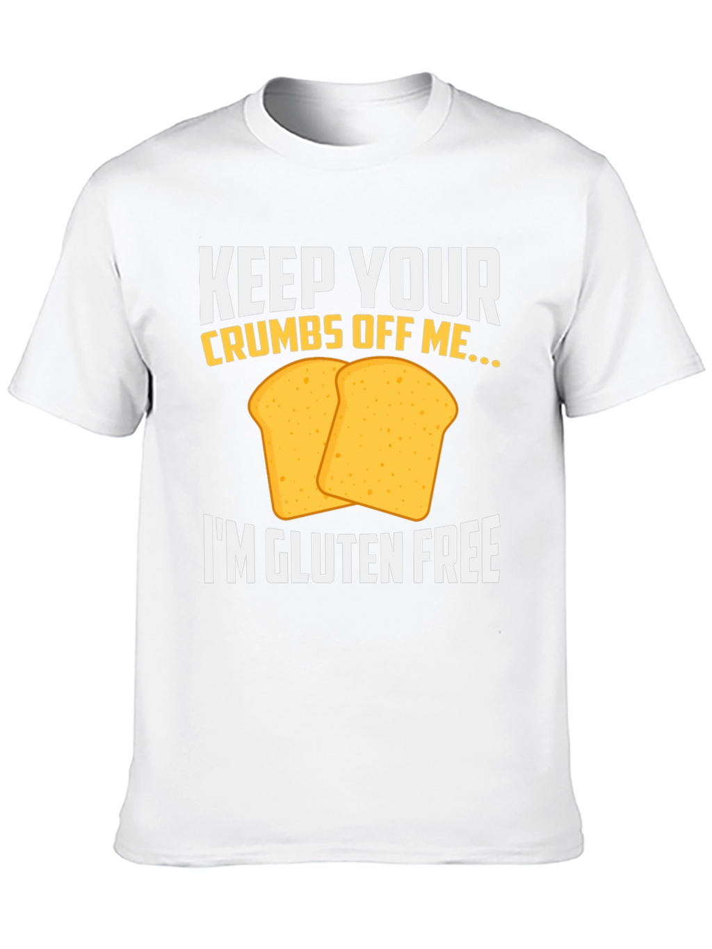 Gluten Free T-Shirt - Keep Your Crumbs Off Me