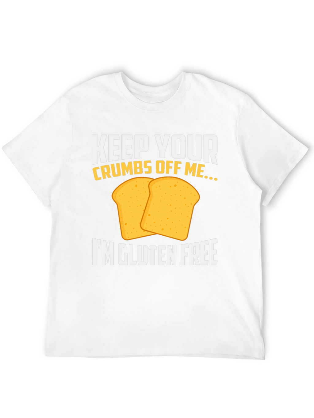 Gluten Free T-Shirt - Keep Your Crumbs Off Me