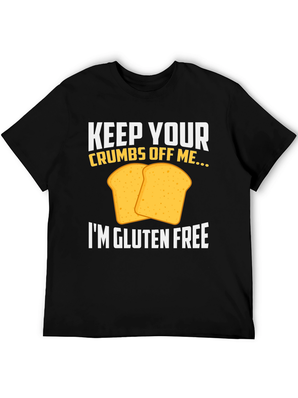 Gluten Free T-Shirt - Keep Your Crumbs Off Me