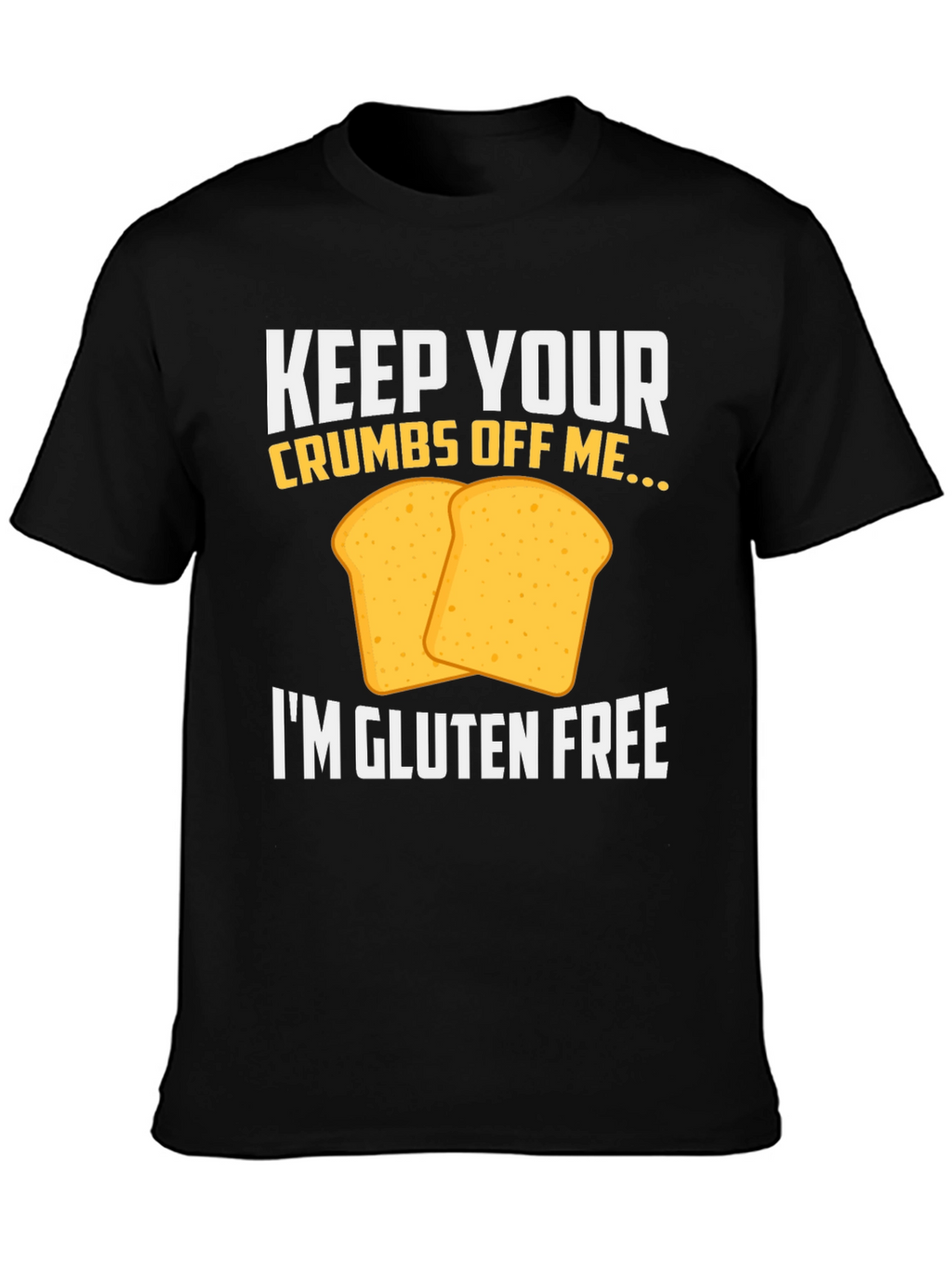Gluten Free T-Shirt - Keep Your Crumbs Off Me