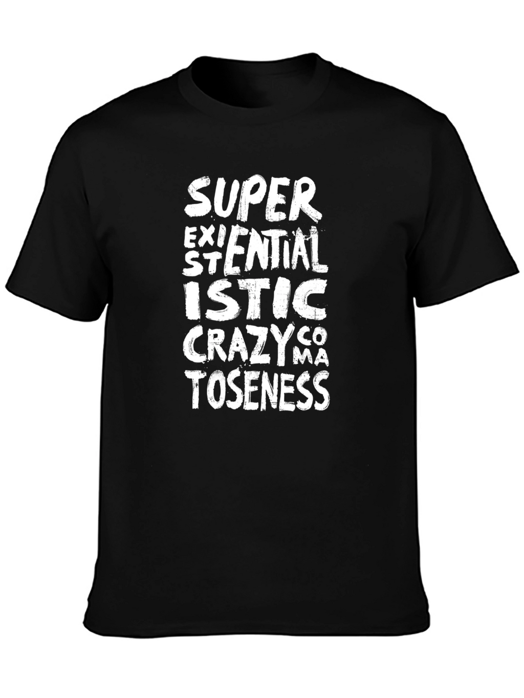 Super Existentialistic Crazycomatoseness T-Shirt