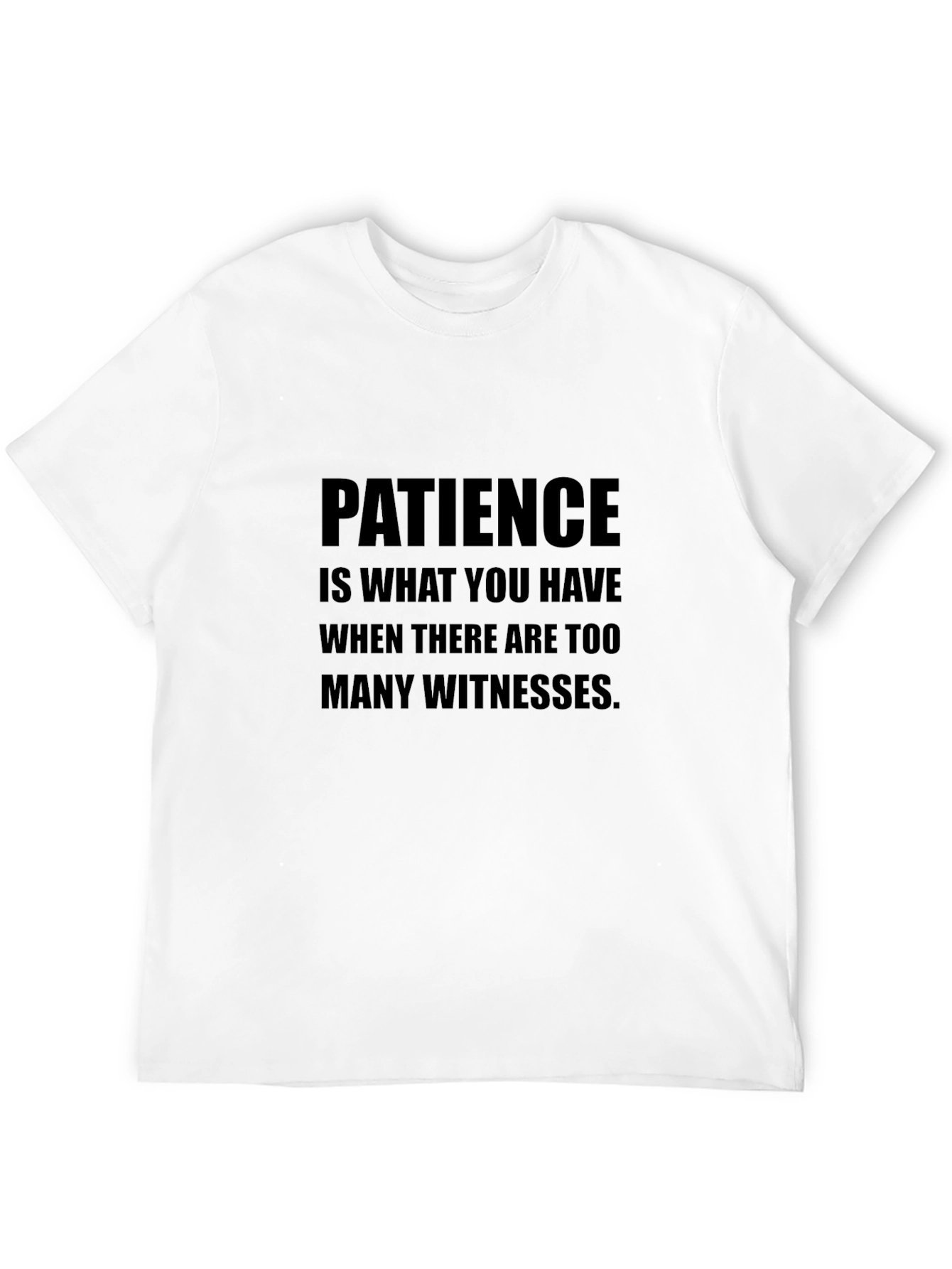 Patience T-Shirt Sarcastic Humor Tee