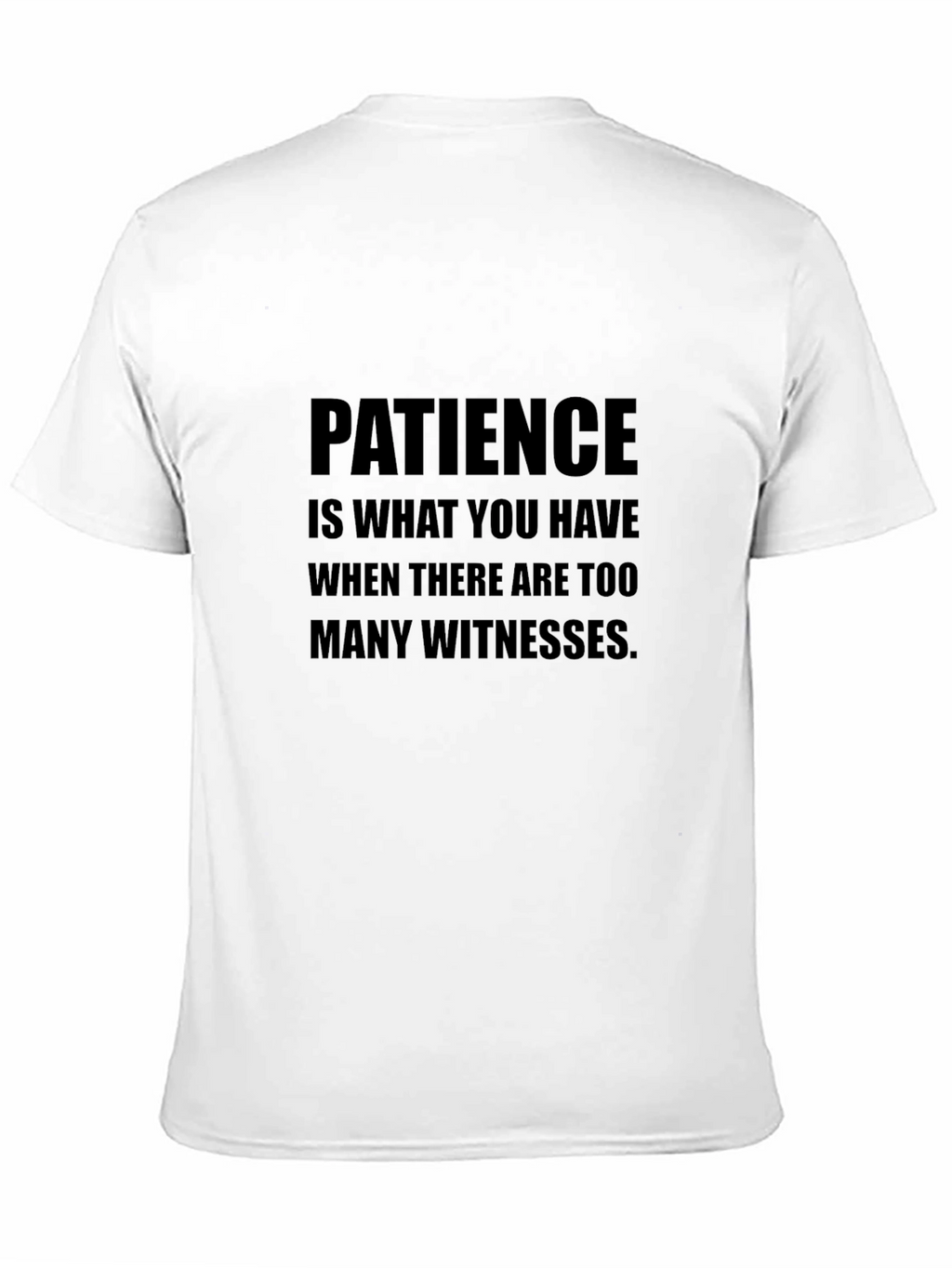 Patience T-Shirt Sarcastic Humor Tee