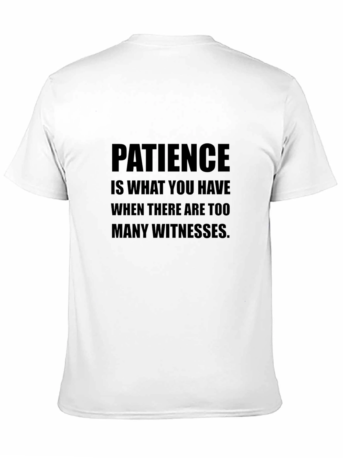Patience T-Shirt Sarcastic Humor Tee