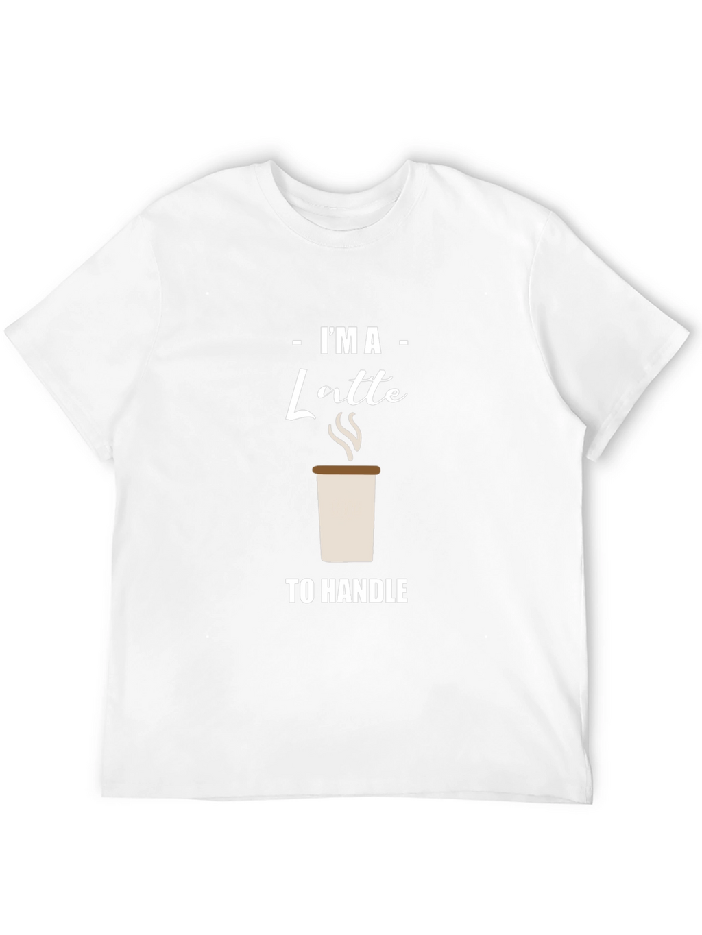 Im A Latte to Handle Graphic T-Shirt