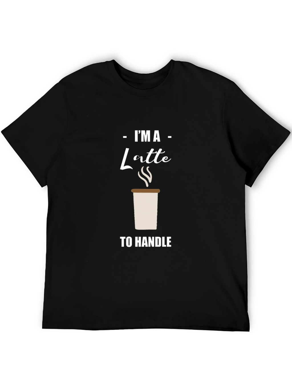 Im A Latte to Handle Graphic T-Shirt