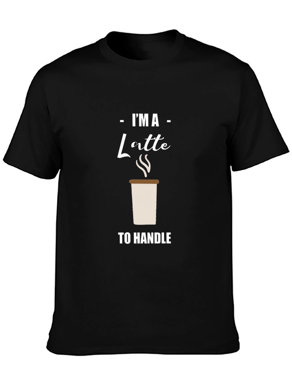 Im A Latte to Handle Graphic T-Shirt