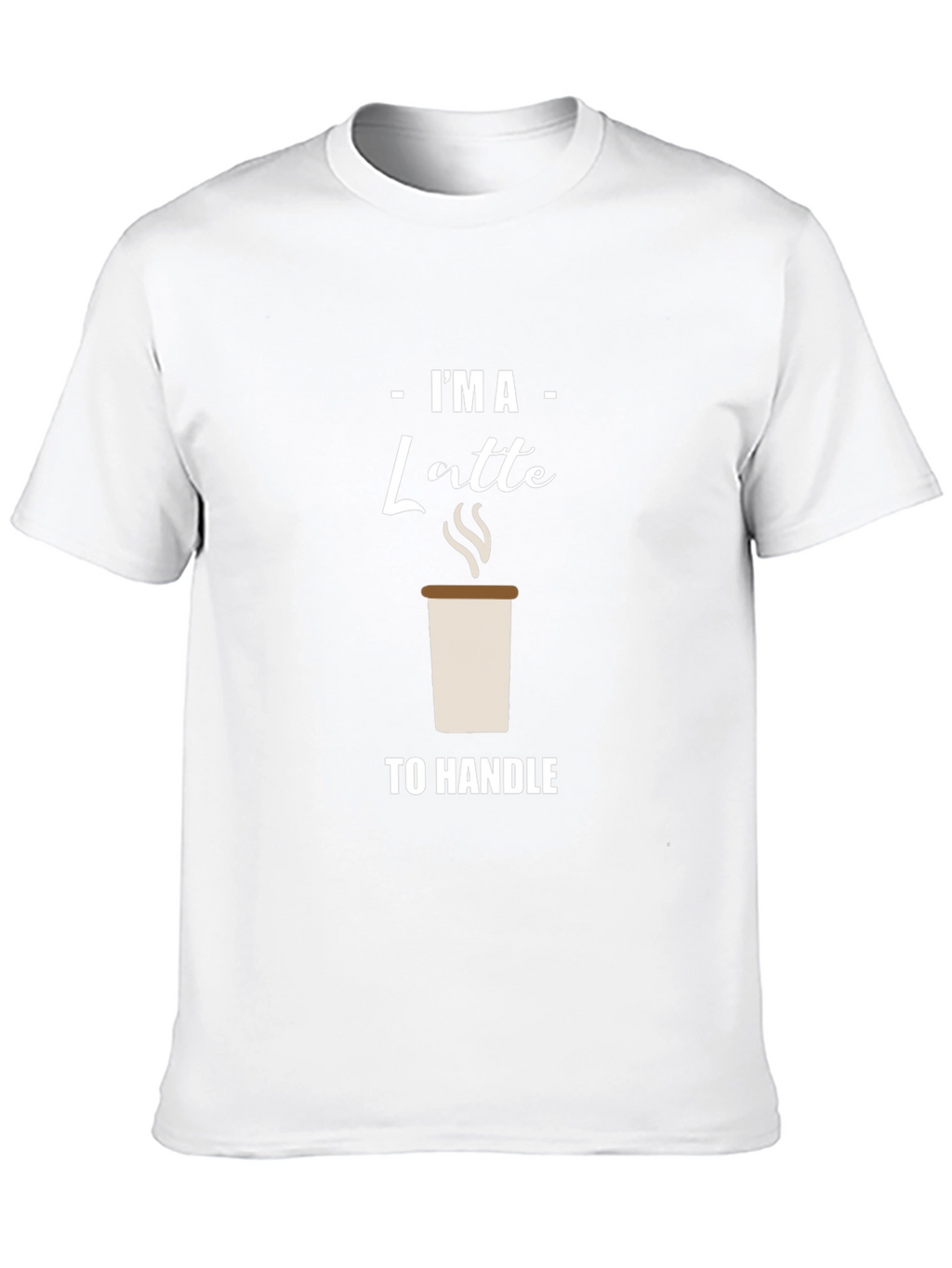 Im A Latte to Handle Graphic T-Shirt