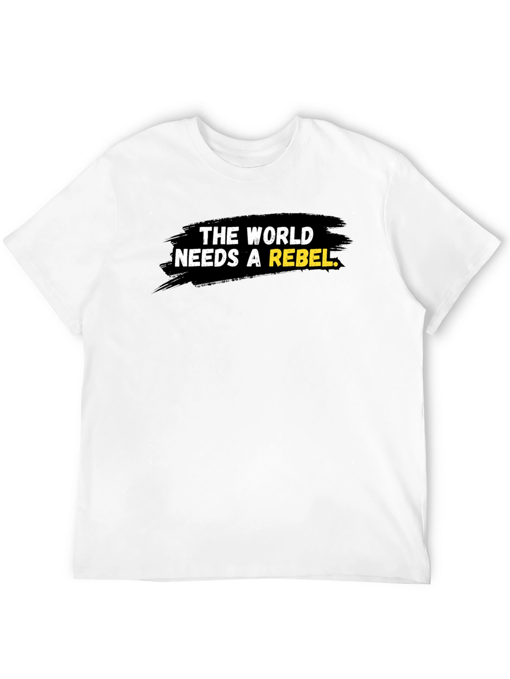 Rebel T-Shirt - The World Needs a Rebel