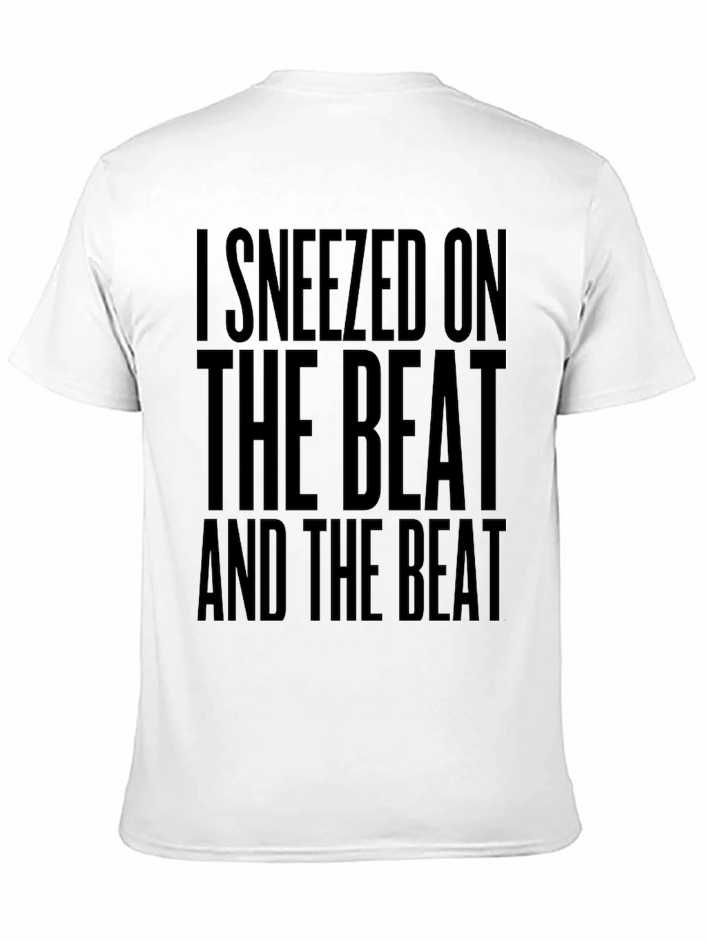 I Sneezed on the Beat Funny T-Shirt