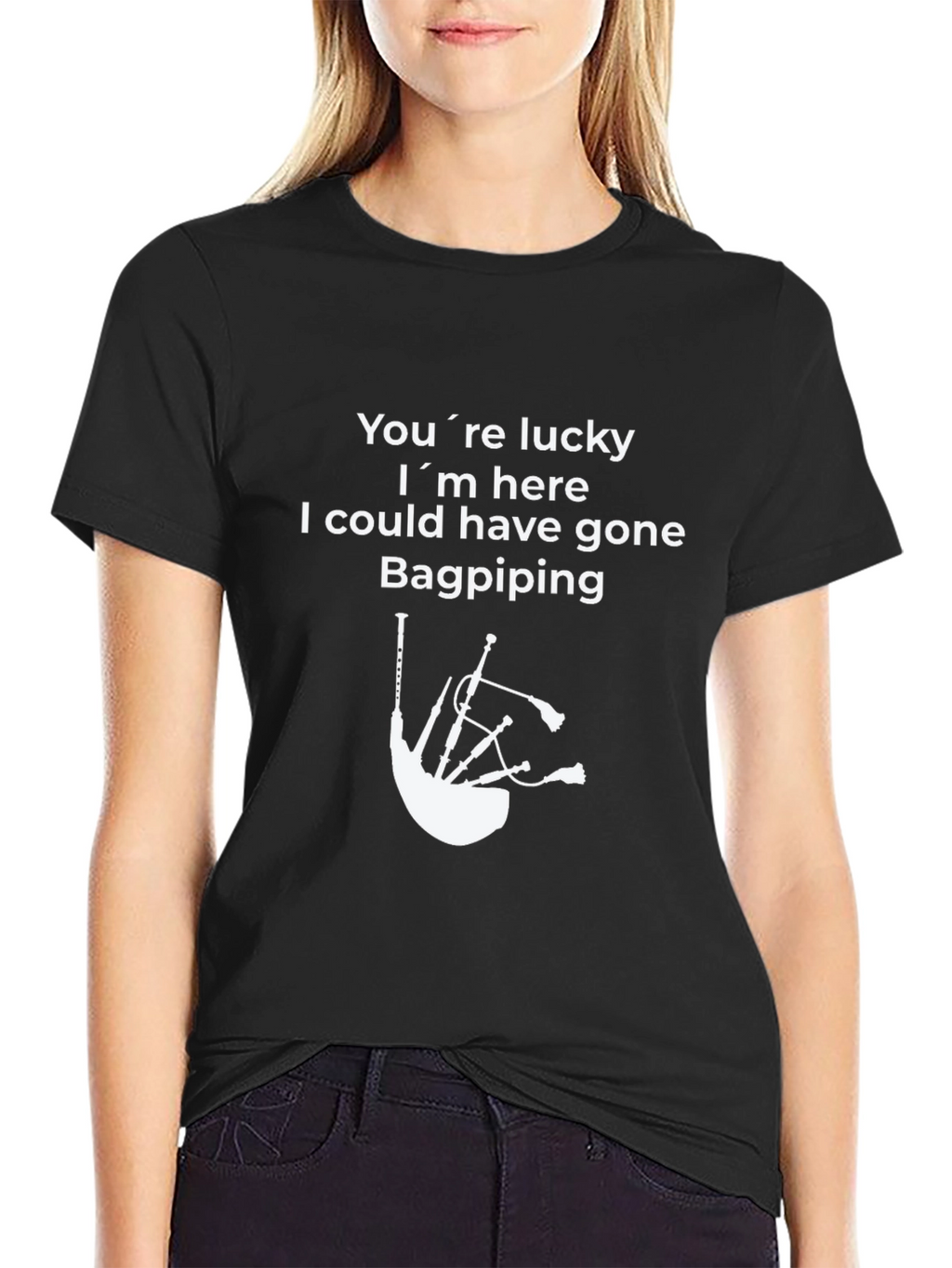 Funny Bagpiping T-Shirt - Youre Lucky Im Here