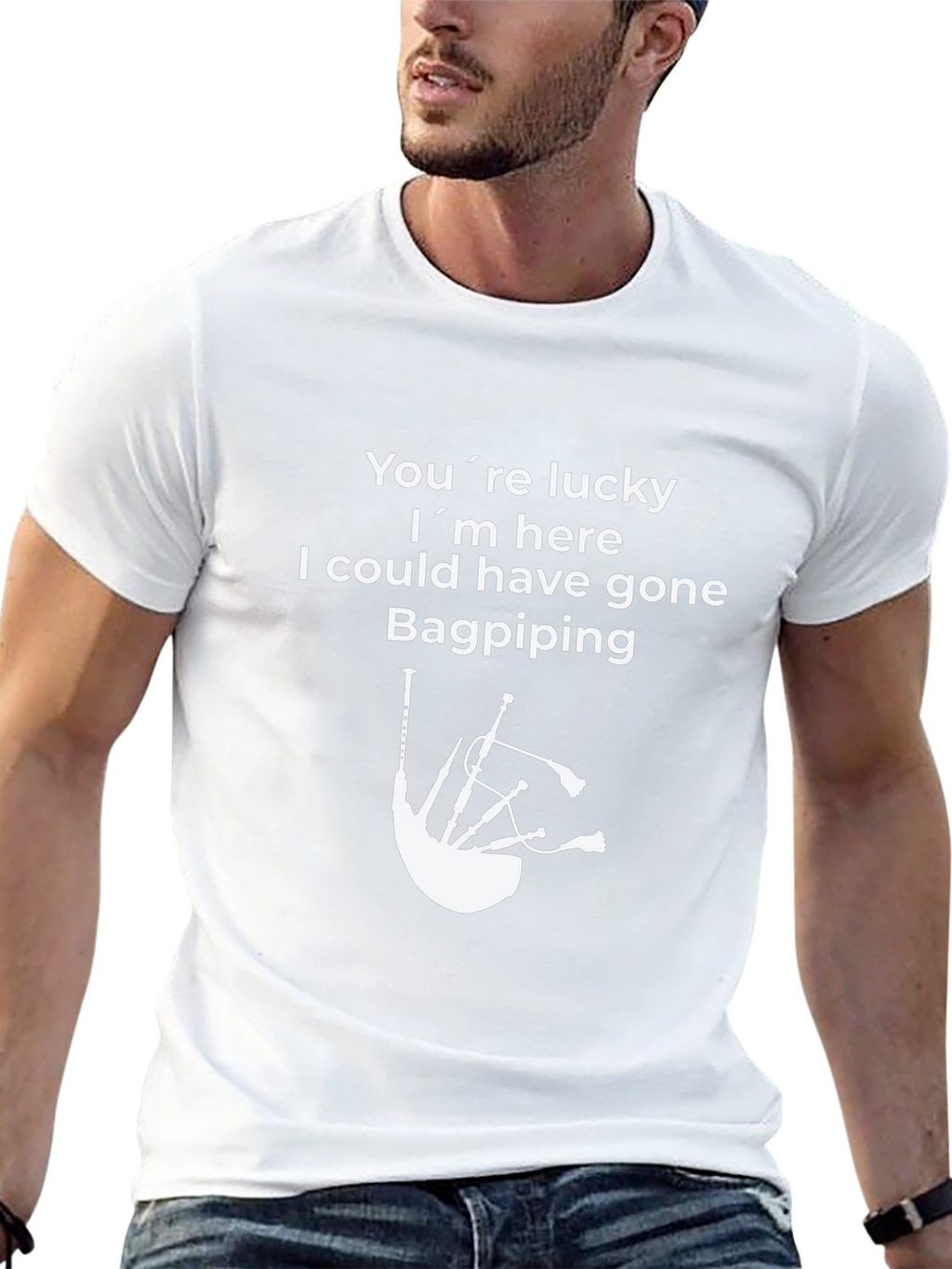 Funny Bagpiping T-Shirt - Youre Lucky Im Here