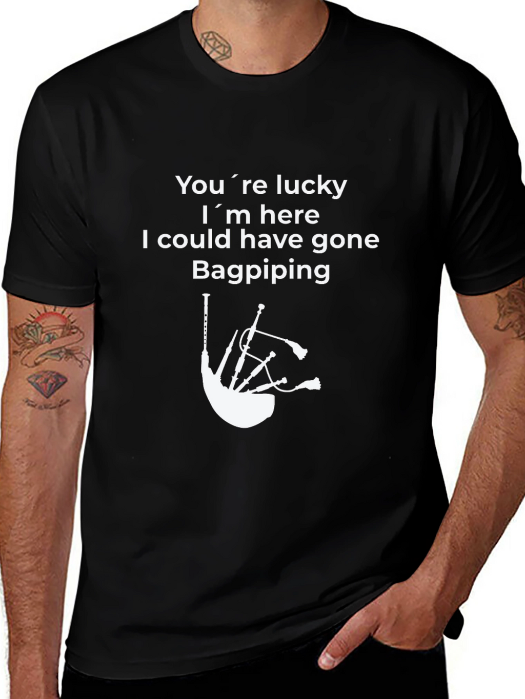 Funny Bagpiping T-Shirt - Youre Lucky Im Here