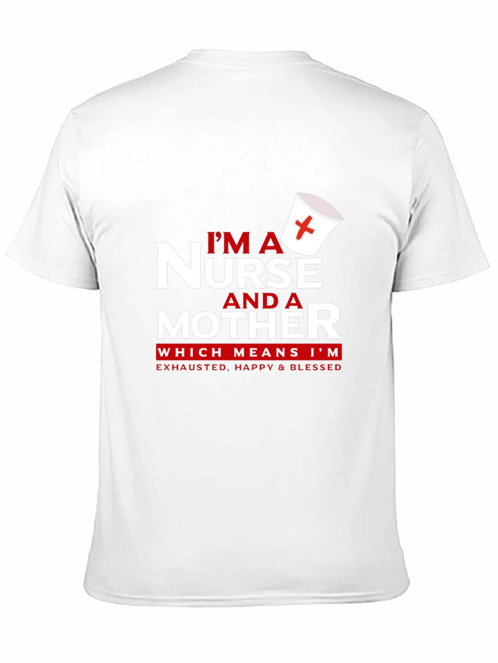 Nurse and Mother T-Shirt - Exhausted Happy Blessed