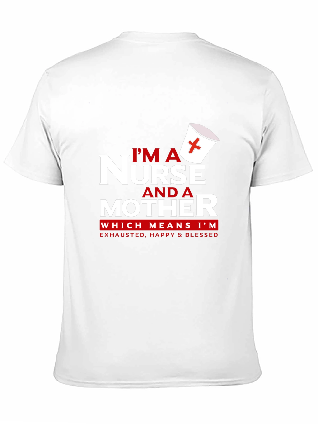Nurse and Mother T-Shirt - Exhausted Happy Blessed