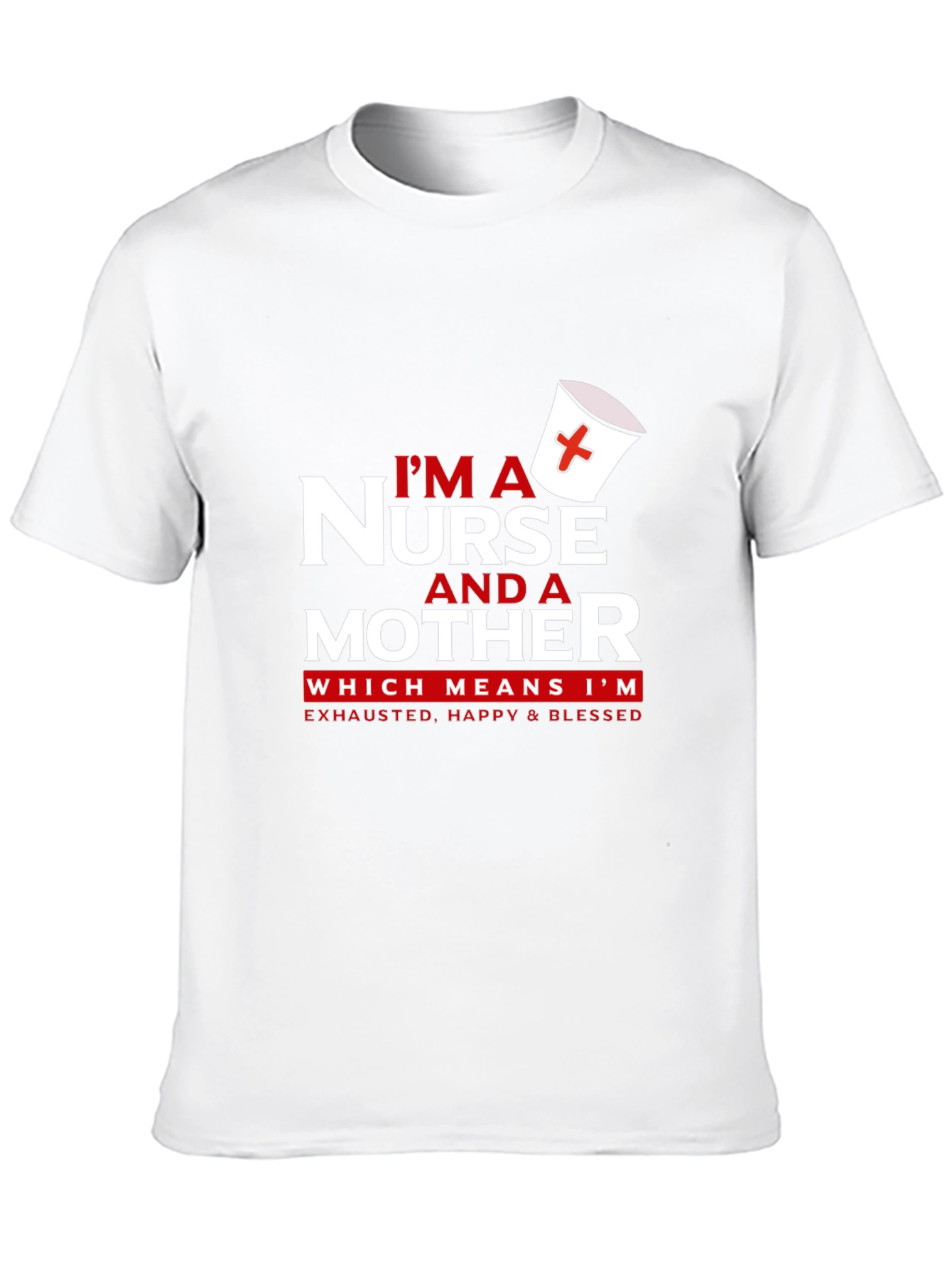 Nurse and Mother T-Shirt - Exhausted Happy Blessed