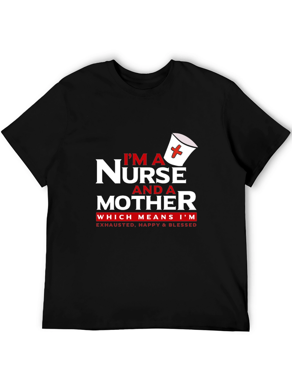 Nurse and Mother T-Shirt - Exhausted Happy Blessed